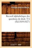 Recueil alphabétique des questions de droit. T 6 (Éd.1819-1827)