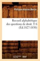 Recueil alphabétique des questions de droit. T 6 (Éd.1827-1830)