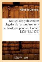 Recueil des publications légales de l'arrondissement de Bordeaux pendant l'année 1878 (Éd.1879)