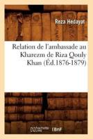 Relation de l'ambassade au Kharezm de Riza Qouly Khan (Éd.1876-1879)