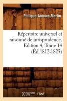 Répertoire universel et raisonné de jurisprudence. Edition 4,Tome 14 (Éd.1812-1825)