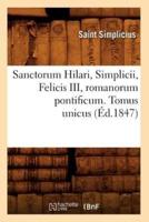 Sanctorum Hilari, Simplicii, Felicis III, romanorum pontificum. Tomus unicus (Éd.1847)