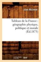 Tableau de la France : géographie physique, politique et morale (Éd.1875)