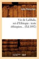 Vie de Lalibala, roi d'Ethiopie : texte éthiopien (Éd.1892)