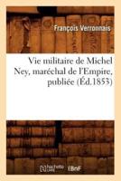 Vie militaire de Michel Ney, maréchal de l'Empire, publiée (Éd.1853)