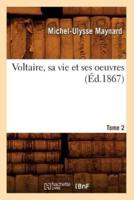 Voltaire, sa vie et ses oeuvres. Tome 2 (Éd.1867)
