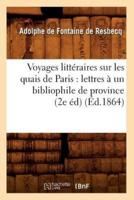 Voyages littéraires sur les quais de Paris : lettres à un bibliophile de province (2e éd) (Éd.1864)