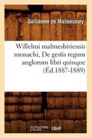 Willelmi malmesbiriensis monachi, De gestis regum anglorum libri quinque (Éd.1887-1889)