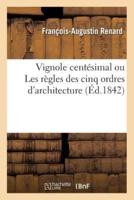 Vignole centésimal ou Les règles des cinq ordres d'architecture de J. Barozzio de Vignole