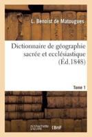 Dictionnaire de géographie sacrée et ecclésiastique, contenant en outre les tableaux suivants. T. 1