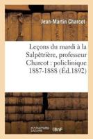 Leçons du mardi à la Salpêtrière, professeur Charcot : policlinique 1887-1888