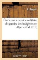 Étude sur le service militaire obligatoire des indigènes en Algérie