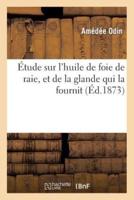 Étude sur l'huile de foie de raie, et de la glande qui la fournit