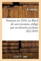 Soissons en 1814, ou Récit de son invasion, rédigé par un témoin oculaire, M. Letellier
