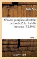 Oeuvres complètes illustrées de Émile Zola. T. 17 La bête humaine