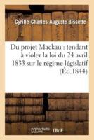 Du projet Mackau : tendant à violer la loi du 24 avril 1833 sur le régime législatif des colonies