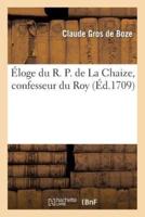Éloge du R. P. de La Chaize, confesseur du Roy, avec la Lettre circulaire sur la mort du R. P.