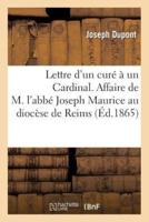 Lettre d'un curé à un Cardinal. Affaire de M. l'abbé Joseph Maurice au diocèse de Reims