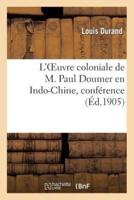 L'Oeuvre coloniale de M. Paul Doumer en Indo-Chine, conférence prononcée, le 22 juin 1905