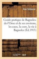 Guide pratique de Bagnoles-de-l'Orne et de ses environs, les eaux, la cure, la vie à Bagnoles