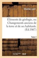 Éléments de géologie, ou Changements anciens de la terre et de ses habitants. 6e édition.... Tome 2