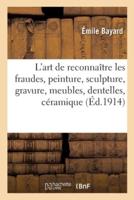 L'art de reconnaître les fraudes, peinture, sculpture, gravure, meubles, dentelles, céramique