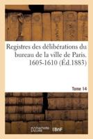 Registres des délibérations du bureau de la ville de Paris. 1605-1610
