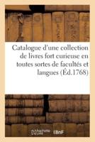 Catalogue d'une collection de livres fort curieuse en toutes sortes de facultés et langues