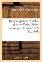Kassya, opéra en 5 actes, poème. Paris, Opéra-comique, 13 mars 1893