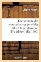 Dictionnaire des connaissances générales utiles à la gendarmerie (13e édition)