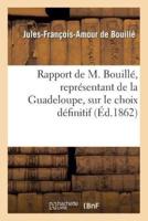 Rapport de M. Bouillé, représentant de la Guadeloupe, sur le choix définitif du point