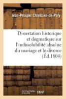 Dissertation historique et dogmatique sur l'indissolubilité absolue du mariage et le divorce