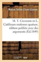 M. T. Ciceronis in L. Catilinam orationes quatuor, édition publiée avec des arguments