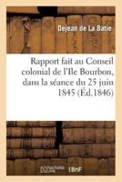 Rapport fait au Conseil colonial de l'Ile Bourbon, dans la séance du 25 juin 1845