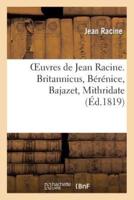 Oeuvres de Jean Racine. Britannicus, Bérénice, Bajazet, Mithridate