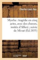 Myrrha : tragédie en cinq actes, avec des choeurs, imitée d'Alfieri suivie de Mi-rat