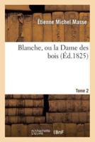 Blanche, ou la Dame des bois. Tome 2