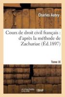 Cours de droit civil français : d'après la méthode de Zachariae. Tome 9