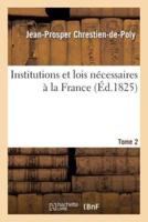Institutions et lois nécessaires à la France. T. 2