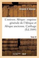 L'univers. Afrique : esquisse générale de l'Afrique et Afrique ancienne. T. III