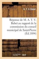 Réponse de M. A. T. V. Babet au rapport de la commission du conseil municipal de Saint-Pierre : 1894