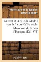 La cour et la ville de Madrid vers la fin du XVIIe siècle. Mémoires de la cour d'Espagne