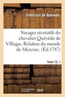 Voyages récréatifs du chevalier Quévédo de Villegas. Relation du monde de Mercure. Tome 15, [1]