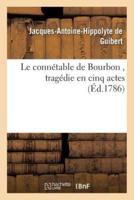 Le connétable de Bourbon , tragédie en cinq actes