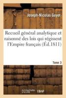 Recueil général analytique et raisonné des lois qui régissent l'Empire français Tome 3