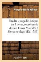 Phèdre, tragédie-lyrique en 3 actes, représentée devant Leurs Majestés à Fontainebleau