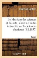 Le Muséum des sciences et des arts : choix de traités instructifs sur les sciences physiques T. 3