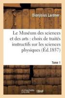 Le Muséum des sciences et des arts : choix de traités instructifs sur les sciences physiques T. 1