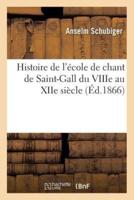 Histoire de l'école de chant de Saint-Gall du VIIIe au XIIe siècle, documents fournis à l'histoire