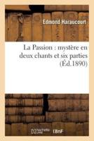 La Passion : mystère en deux chants et six parties